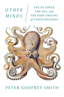 Other Minds - Octopus, the Sea, and the Deep Origins of Consciousness, The - Hardcover - USA - 1st Edition.jpg